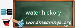 WordMeaning blackboard for water hickory